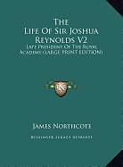 Fester Einband The Life Of Sir Joshua Reynolds V2 von James Northcote