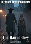 E-Book (epub) The Man in Grey von Baroness Emmuska ORCZY