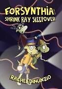 Livre Relié Forsynthia: The Shrink Ray Sleepover de Rachel Dinunzio