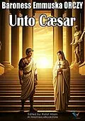 E-Book (epub) Unto Caesar von Baroness Emmuska ORCZY