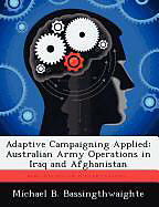 Couverture cartonnée Adaptive Campaigning Applied: Australian Army Operations in Iraq and Afghanistan de Michael B. Bassingthwaighte