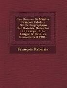 Couverture cartonnée Les Oeuvres de Maistre Francois Rabelais: Notice Biographique Sur Rabelais. Notes Sur Le Lexique Et La Langue de Rabelais. Glossaire (A-L) 1902 de Francois Rabelais