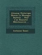 Couverture cartonnée Almanac Historique Nomm Le Messager Boiteux ... Pour L'An Bissextil MDCCLXXXVIII ... de Antoine Souci