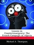 Couverture cartonnée Lessons in Counterinsurgency: The French Campaign in Algeria de Michael A. Thompson