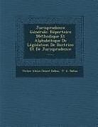 Couverture cartonnée Jurisprudence Generale: Repertoire Methodique Et Alphabetique de Legislation de Doctrine Et de Jurisprudence de 