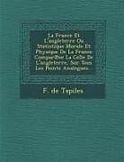 Couverture cartonnée La France Et L'angleterre Ou Statistique Morale Et Physique De La France Compar&#8471;ee La Celle De L'angleterre, Sur Tous Les Points Analogues de F. De Tapiles