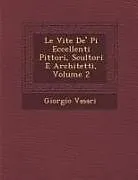 Kartonierter Einband Le Vite De' Pi� Eccellenti Pittori, Scultori E Architetti, Volume 2 von Giorgio Vasari
