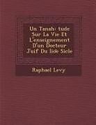 Couverture cartonnée Un Tanah: Tude Sur La Vie Et L'Enseignement D'Un Docteur Juif Du II E Si Cle de Raphael Levy