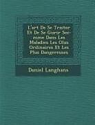 Couverture cartonnée L'Art de Se Traiter Et de Se Gu Rir Soi-M Me Dans Les Maladies Les Olus Ordinaires Et Les Plus Dangereuses de Daniel Langhans