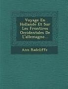 Couverture cartonnée Voyage En Hollande Et Sur Les Fronti Res Occidentales de L'Allemagne de Ann Ward Radcliffe