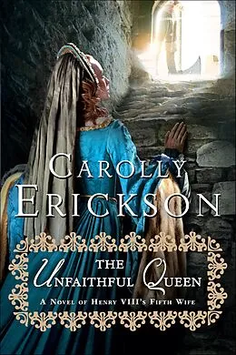 E-Book (epub) The Unfaithful Queen von Carolly Erickson
