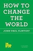Kartonierter Einband How to Change the World von John-Paul Flintoff