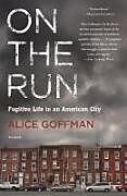 Couverture cartonnée On the Run: Fugitive Life in an American City de Alice Goffman