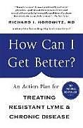 Couverture cartonnée How Can I Get Better?: An Action Plan for Treating Resistant Lyme and Chronic Disease de Richard Horowitz