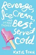 E-Book (epub) Revenge, Ice Cream, and Other Things Best Served Cold von Katie Finn