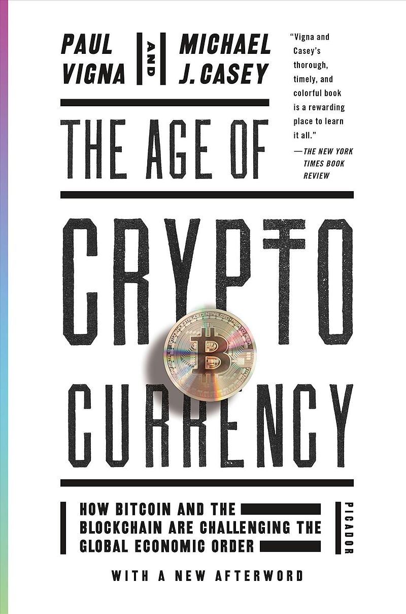 The Age of Cryptocurrency: How Bitcoin and the Blockchain Are Challenging  the Global Economic Order by Paul Vigna, Michael J. Casey: Kartonierter  Einband | Ex Libris