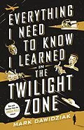 E-Book (epub) Everything I Need to Know I Learned in the Twilight Zone von Mark Dawidziak