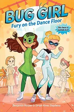 E-Book (epub) Bug Girl: Fury on the Dance Floor von Benjamin Harper, Sarah Hines Stephens