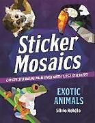 Couverture cartonnée Sticker Mosaics: Exotic Animals: Create Stunning Paintings with 1,245 Stickers! de Silvio Rebelo