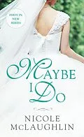 E-Book (epub) Maybe I Do von Nicole McLaughlin