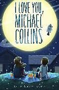 Couverture cartonnée I Love You, Michael Collins de Lauren Baratz-Logsted