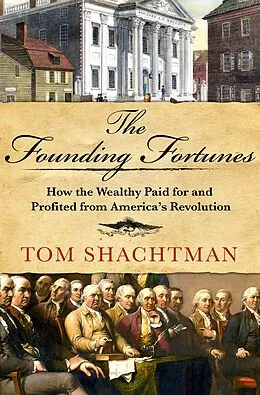 E-Book (epub) The Founding Fortunes von Tom Shachtman