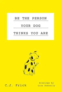 E-Book (epub) Be the Person Your Dog Thinks You Are von C. J. Frick