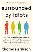 Kartonierter Einband Surrounded by Idiots: The Four Types of Human Behavior and How to Effectively Communicate with Each in Business (and in Life) von Thomas Erikson