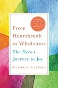 E-Book (epub) From Heartbreak to Wholeness von Kristine Carlson