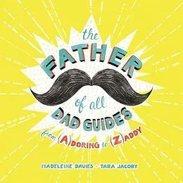 E-Book (epub) The Father of All Dad Guides von Madeleine Davies, Tara Jacoby