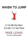 Kartonierter Einband When to Jump: If the Job You Have Isn't the Life You Want von Mike Lewis