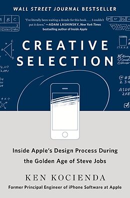 Livre Relié Creative Selection: Inside Apple's Design Process During the Golden Years of Steve Jobs de Ken Kocienda