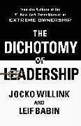 Livre Relié The Dichotomy of Leadership: Balancing the Challenges of Extreme Ownership to Lead and Win de Jocko Willink, Leif Babin