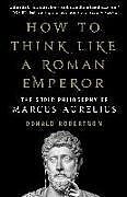 Livre Relié How to Think Like a Roman Emperor: The Stoic Philosophy of Marcus Aurelius de Donald Robertson