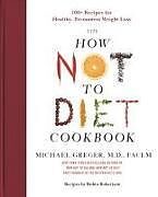 Fester Einband The How Not to Diet Cookbook von Michael Greger