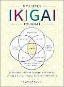 Couverture cartonnée My Little Book of Ikigai: A Journey Into the Japanese Secret to Living a Long, Happy, Purpose-Filled Life de Amanda Kudo