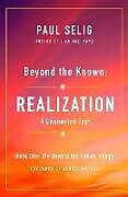 Couverture cartonnée Beyond the Known: Realization: A Channeled Text de Paul Selig