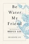 Kartonierter Einband (Kt) Be Water, My Friend von Shannon Lee
