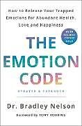 Livre Relié The Emotion Code: How to Release Your Trapped Emotions for Abundant Health, Love, and Happiness de Bradley Nelson