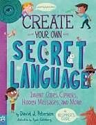 Kartonierter Einband Create Your Own Secret Language von David J Peterson, Odd Dot