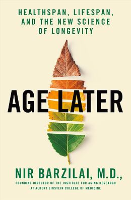 Livre Relié Age Later: Healthspan, Lifespan, and the New Science of Longevity de Nir Barzilai