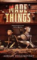 E-Book (epub) Made Things von Adrian Tchaikovsky