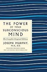 Kartonierter Einband The Power of Your Subconscious Mind: The Complete Original Edition von Joseph Murphy