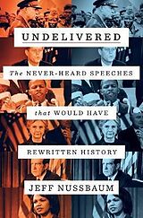 Livre Relié Undelivered: The Never-Heard Speeches That Would Have Rewritten History de Jeff Nussbaum