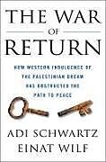 Livre Relié The War of Return: How Western Indulgence of the Palestinian Dream Has Obstructed the Path to Peace de Adi Schwartz, Einat Wilf