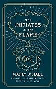 Couverture cartonnée The Initiates of the Flame: The Deluxe Edition de Manly P. Hall