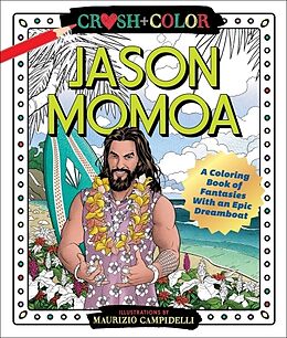 Couverture cartonnée Crush and Color: Jason Momoa: A Coloring Book of Fantasies with an Epic Dreamboat de Maurizio Campidelli