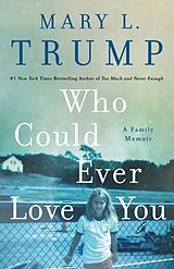 Fester Einband Who Could Ever Love You von Mary L. Trump