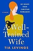 Fester Einband A Well-Trained Wife von Tia Levings