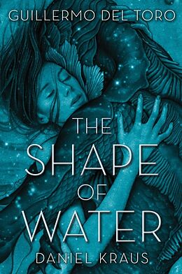Kartonierter Einband The Shape of Water von Guillermo Del Toro, Daniel Kraus